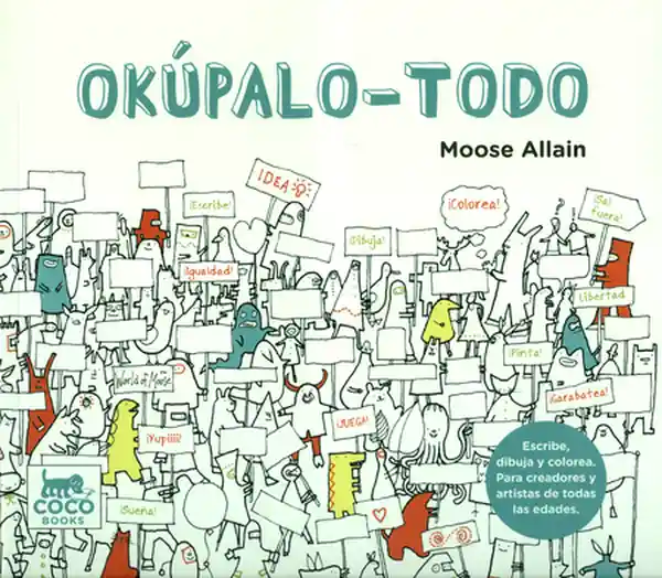 Okúpalo Todo. Un Libro Para Mentes Creativas - Moose Allain