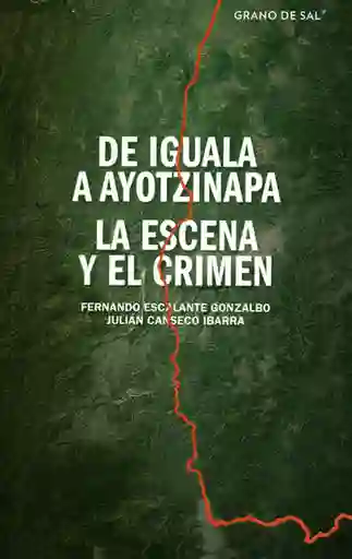 De Iguala a Ayotzinapa - Fernando Escalante Gonzalbo