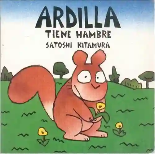 Ardilla Tiene Hambre - Satoshi Kitamura