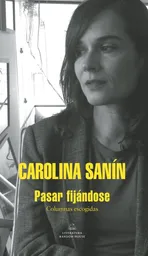 Pasar Fijándose: Columnas Escogidas - Carolina Sanín