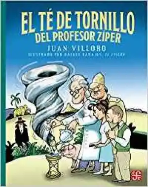 El té de Tornillo Del Profesor Zíper - Juan Villoro