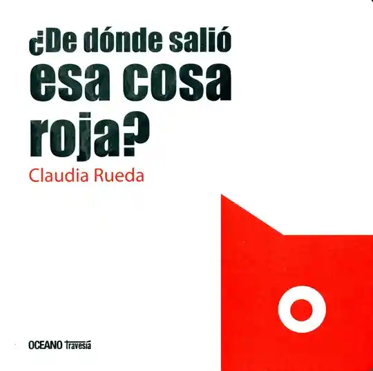 ¿De Dónde Salió Esa Cosa Roja? - Claudia Rueda