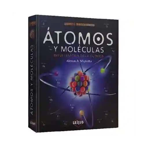 Atlas Ilustrado Átomos y Moléculas - Alessio A. Miglietta