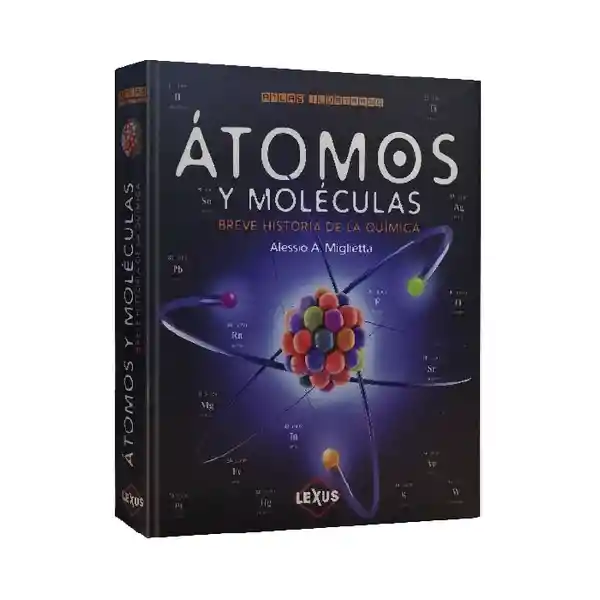 Atlas Ilustrado Átomos y Moléculas - Alessio A. Miglietta