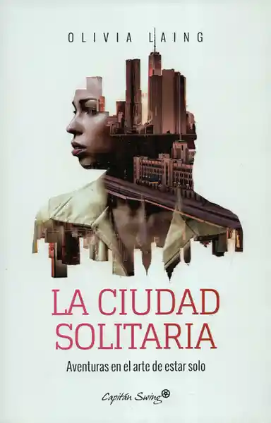 La Ciudad Solitaria. Aventuras en el Arte de Estar Solo