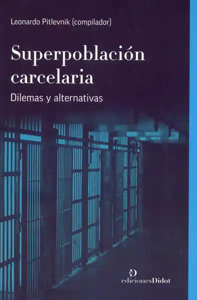 Superpoblación Carcelaria. Dilemas y Alternativas