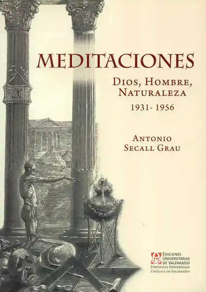 Meditaciones. Dios, Hombre, Naturaleza 1931 1956 - Antonio Grau