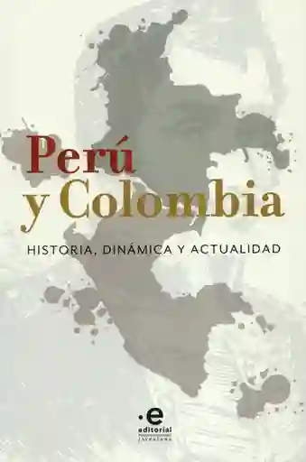Perú y Colombia. Historia Dinámica y Actualidad