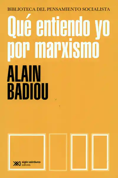 Qué Entiendo yo Por Marxismo - Alain Badiou