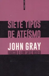 Siete Tipos de Ateísmo - John Gray