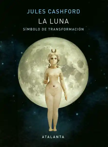 La Luna. Símbolo de Transformación - Jules Cashford