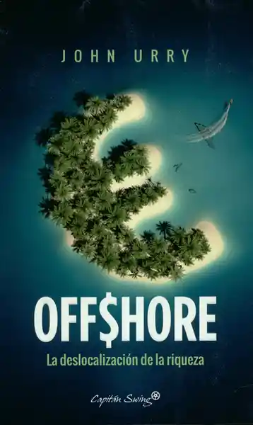 Offshore. La Deslocalizacion de la Riqueza - John Urry