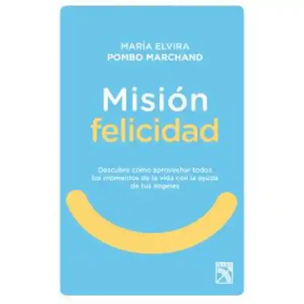 Misión Felicidad - María Elvira Pombo Marchand 