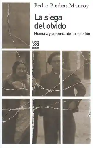 La Siega Del Olvido. Memoria y Presencia de la Represión