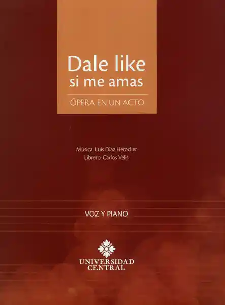 Dale Like si me Amas. Ópera y Piano en un Acto. Voz y Piano