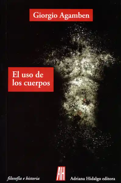 El Uso de Los Cuerpos - Giorgio Agamben