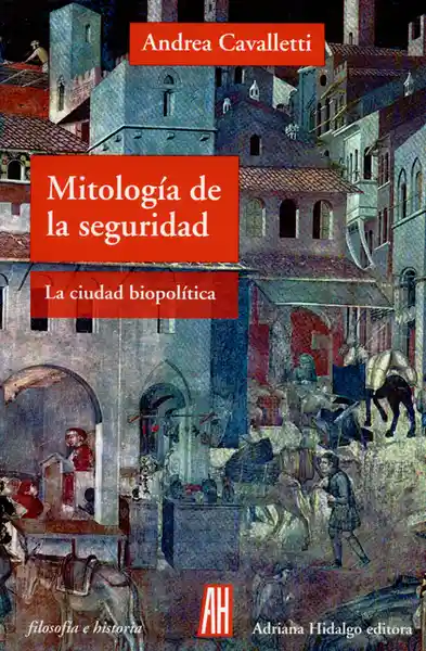 Mitología de la Seguridad Ciudad Biopolítica - Andrea Cavalletti