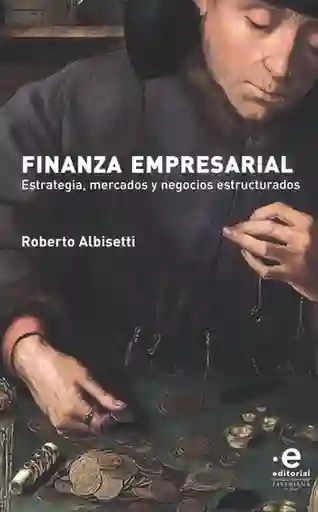 Finanzas empresarial. Estrategia, mercados y negocios estructurales