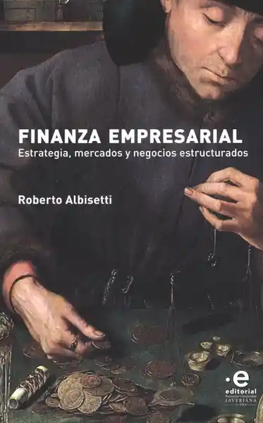 Finanzas empresarial. Estrategia, mercados y negocios estructurales