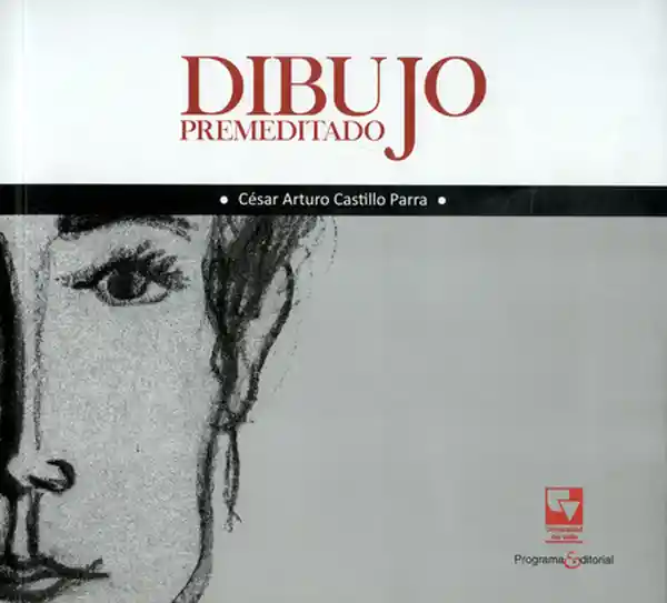 Dibujo Premeditado - César Arturo Castillo Parra