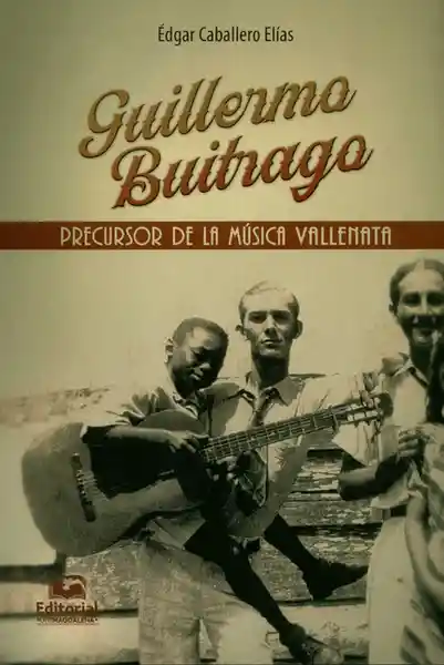 La Guita Guillermo Buitrago. Precursor De Música Vallenata - Caballero