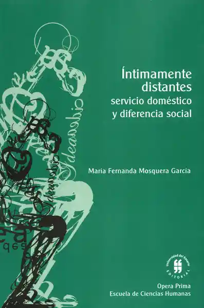 Íntimamente Distantes. Servicio Doméstico y Diferencia Social