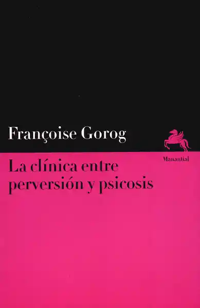 La Clínica Entre Perversión y Psicosis - Françoise Gorog