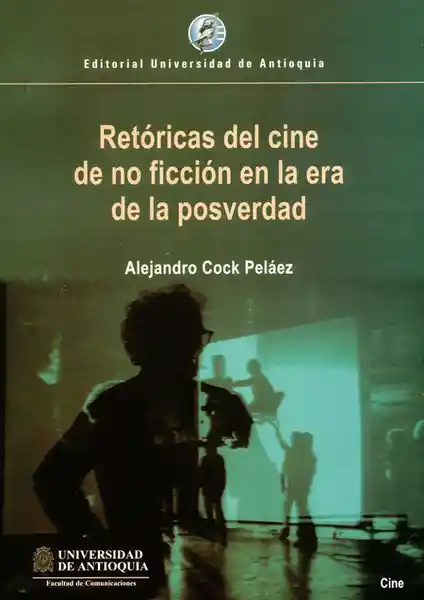 Retóricas Del Cine de No Ficción en la Era de la Posverdad