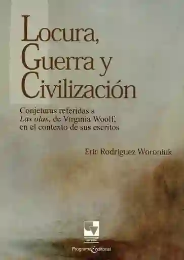 Locura, Guerra y Civilización, conjeturas referidas a las olas, de Virginia Woolf, en el contexto de sus escritos