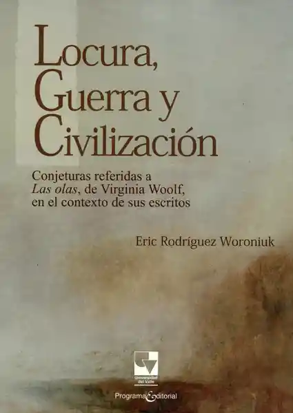Locura, Guerra y Civilización, conjeturas referidas a las olas, de Virginia Woolf, en el contexto de sus escritos