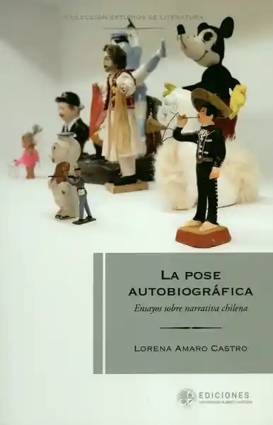 La Pose Autobiográfica. Ensayos Sobre Narrativa Chilena - Lorena