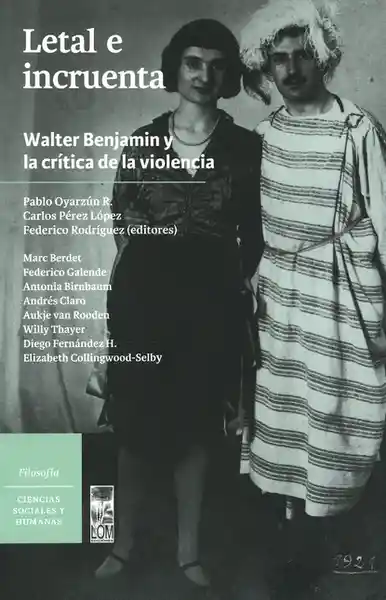 Letal e Incruenta. Walter Benjamin y la Crítica de la Violencia