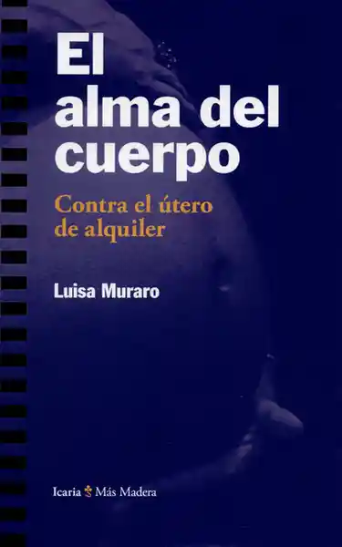 El Alma Del Cuerpo. Contra el Útero de Alquiler - Luisa Muraro