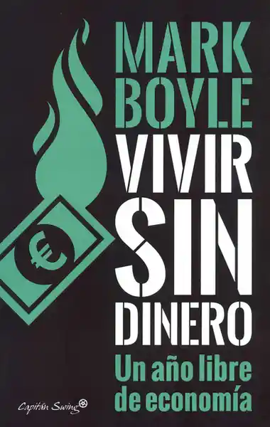 Vivir Sin Dinero. Un Año Libre de Economía - Mark Boyle