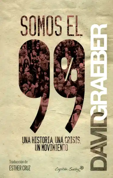 Somos el 99%. Una Historia Una Crisis un Movimiento - David