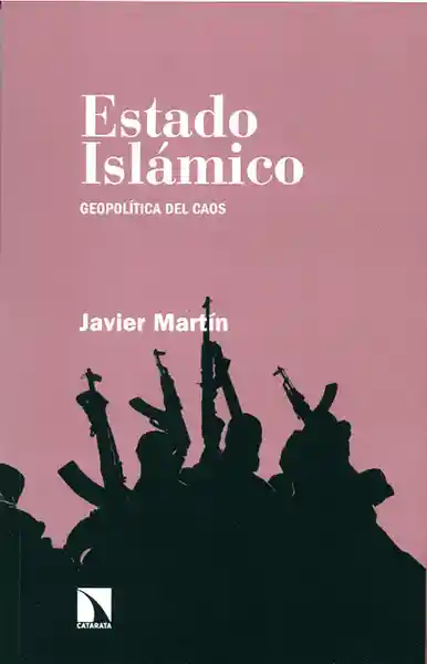 Estado Islámico. Geopolítica Del Caos - Javier Martín