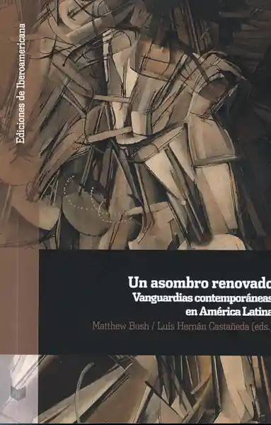 Un Asombro Renovado.Vanguardias Contemporáneas en América Latina