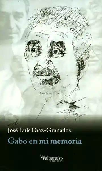 Gabo en mi Memoria - José Luis Díaz Granados