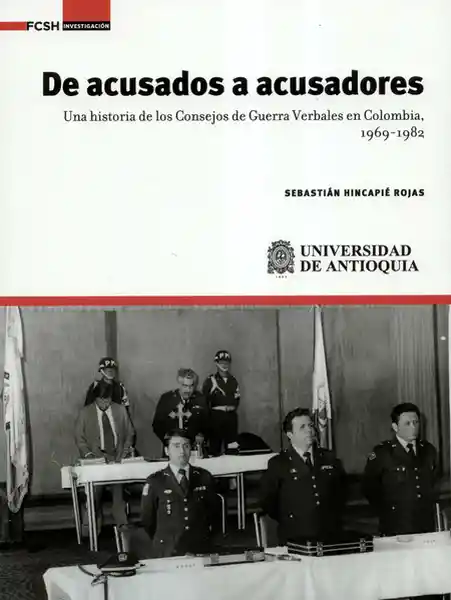 De Acusados a Acusadores. Una Historia de Los Consejos de Guerra