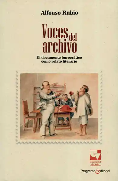 Voces Del Archivo. El Documento Burocrático Como Relato