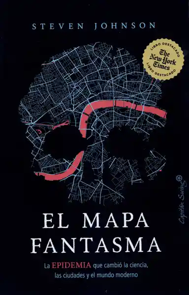 El Mapa Fantasma. La Epidemia Que Cambió la Ciencia - Steven