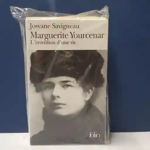 Marguerite Yourcenar : L'Invention D'Une Vie - Josyane Savigneau