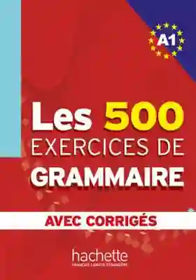 Les 500 Exercices de Grammaire A1 Corrigés Intégrés - Anne Akyuz