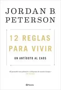 12 Reglas Para Vivir: Un Antídoto al Caos - Jordan B. Peterson