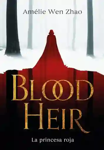 Blood Heir: la Princesa Roja - Amelie Wen Zhao