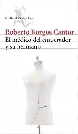 El medico del emperador y su hermano / Roberto Burgos