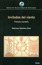 Invitados Del Viento Poemas Reunidos - Robinson Quintero Ossa