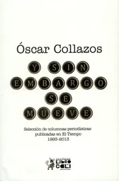 Y sin embargo se mueve. Selección de columnas periodísticas públicas en El Tiempo 1993-2013