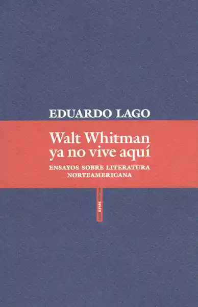 Walt Whitman ya no Vive Aquí - Eduardo Lago