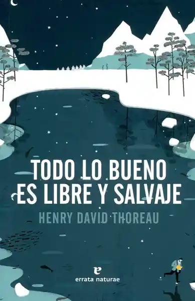 Todo lo Bueno es Libre y Salvaje - Henry David Thoreau